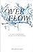 Overflow; A Daily Experience of Heaven's Abundance