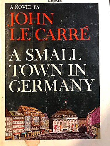 A SMALL TOWN IN GERMANY By JOHN LE CARRE 1968 Large Type Edition First American Edition 1968