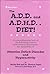 The A.D.D. and A.D.H.D. Diet! A Comprehensive Look at Contributing Factors and Natural Treatments