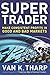 Super Trader: Make Consistent Profits in Good and Bad Markets by Van Tharp (2009-07-30)