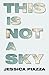 By Jessica Piazza This is not a sky [Paperback]