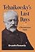Tchaikovsky's Last Days: A Documentary Study by Poznansky, Alexander (1996) Hardcover