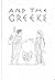 And The Greeks: A Book of H...