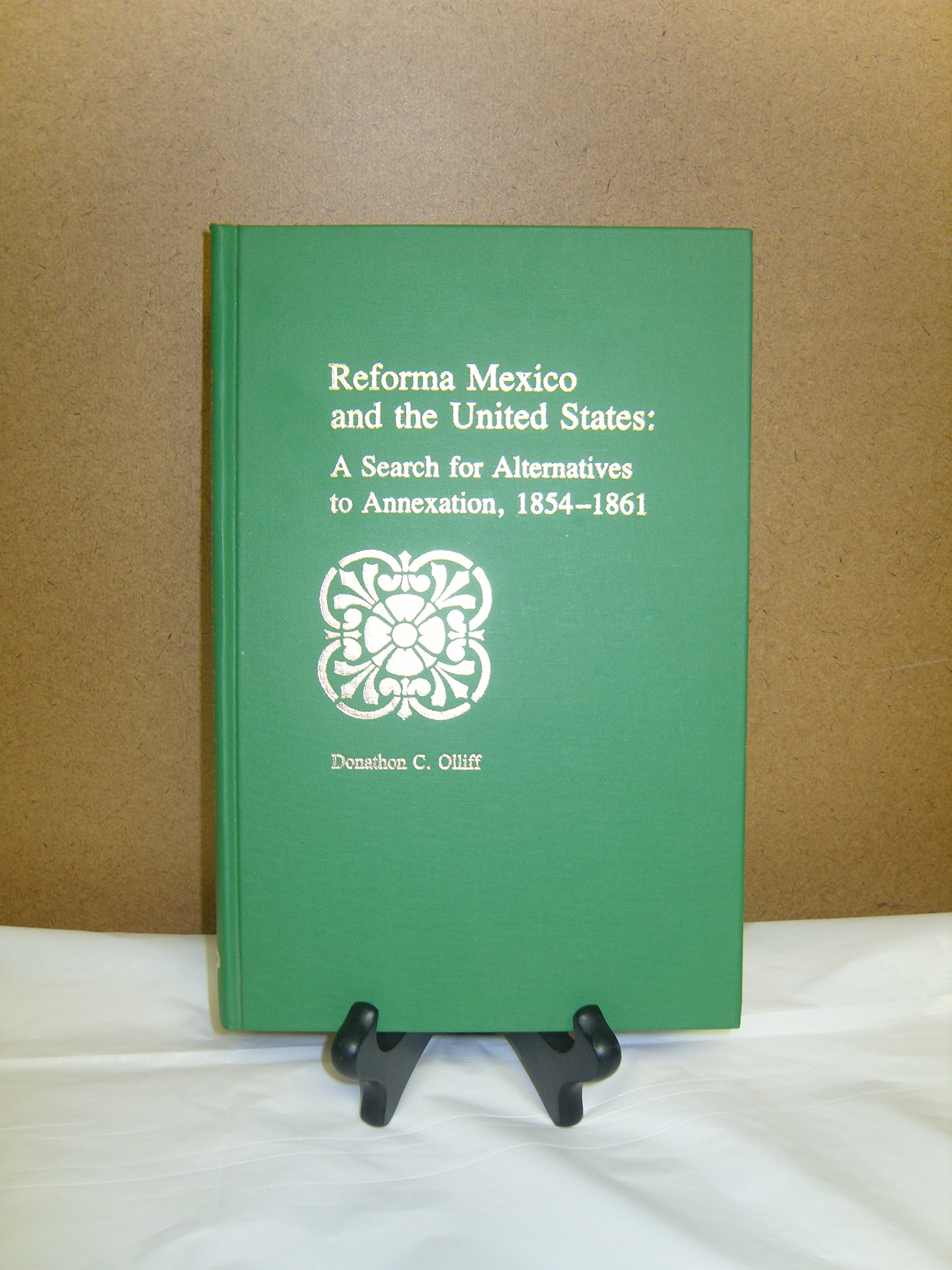 Reforma Mexico and the United States: A Search for Alternatives to Annexation, 1854-1861 (Hardcover)