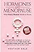 Hormones And Menopause What Every Woman Should Know by Heather Dale
