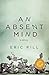 An Absent Mind by Rill, Eric (2014) Paperback