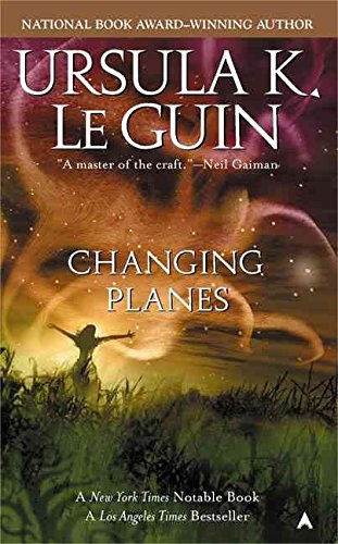[Changing Planes] (By: Ursula K Le Guin) [published: August, 2005]