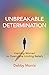 Unbreakable Determination by Debby Morris
