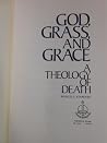 God, grass, and grace;: A theology of death God, grass, and grace;: A theology of death
