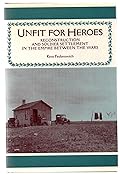 Unfit For Heroes: Reconstruction and Soldier Settlement in the Empire between the Wars