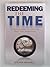Redeeming the Time: A Practical Guide to a Christian Man's Time Management by Steven Maxwell (2009-08-02)