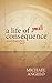 A Life of Small Consequence