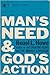 MAN'S NEED & GOD'S ACTION