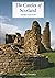 The Castles of Scotland: A ...