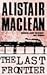 The Last Frontier by MacLean. Alistair ( 2004 ) Mass Market Paperback