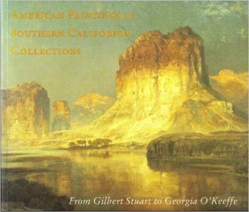 American Paintings in Southern California Collections: From Gilbert Stuart to Georgia O'Keefe (Paperback)
