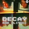 Decay by Rob Ulitski