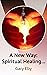 A New Way: Spiritual Healin...