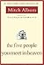 The Five People You Meet in Heaven Publisher: Hyperion; 1st (first) edition Text Only