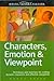 Characters, Emotions and Viewpoint: Techniques and Exercises for Crafting Dynamic Characters and Effective Viewpoints