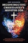 Deconstructing Christianity's Monster God: The Salvation of All