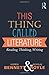 This Thing Called Literature: Reading, Thinking, Writing 1st edition by Bennett, Andrew, Royle, Nicholas (2014) Paperback
