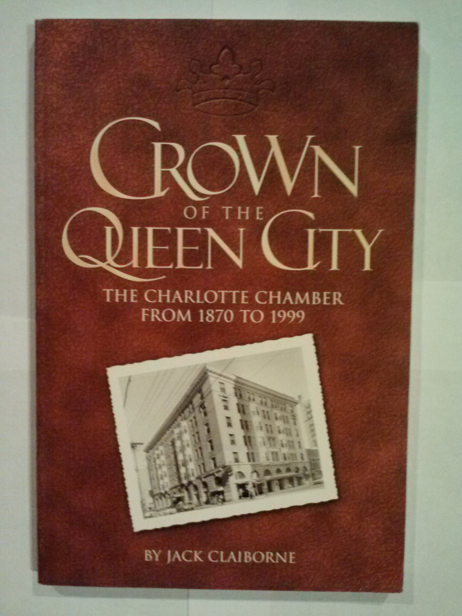 Crown of the Queen City: The Charlotte Chamber from 1870 to 1999 (Paperback)