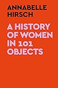 A History of Women in 101 Objects