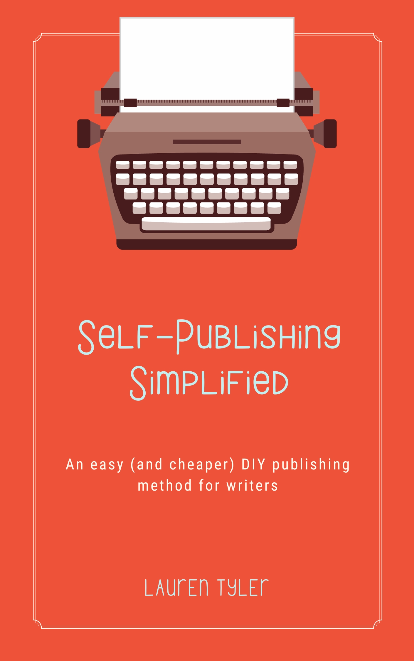 Self-Publishing Simplified: An easy (and cheaper) DIY publishing book for writers