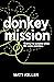 Donkey Mission by Matt Keller Donkey Mission by Matt Keller
