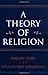 By Rodney Stark - A Theory Of Religion: 1st (first) Edition