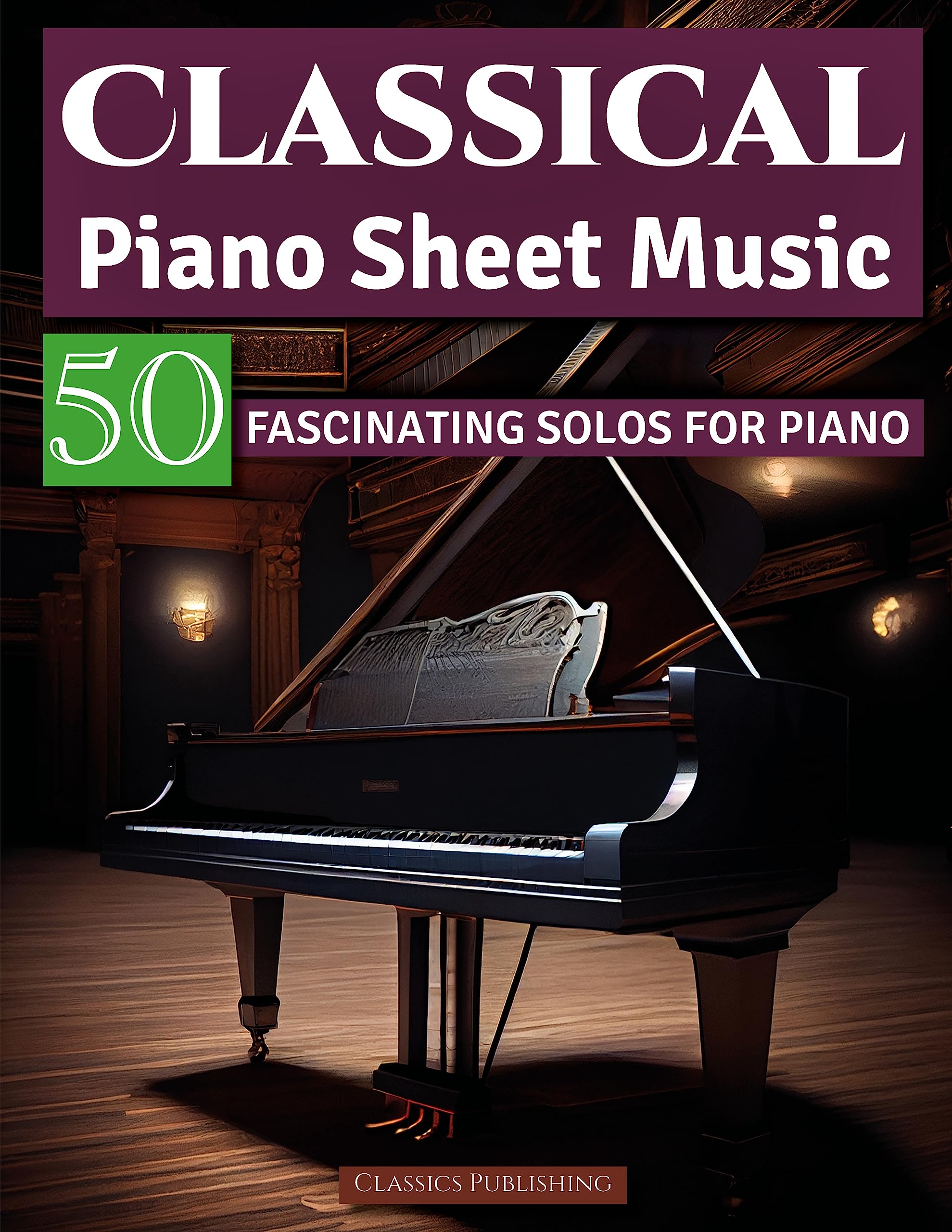 Classical Piano Sheet Music: 50 Fascinating Solos for Piano by Famous Composers (Kindle Edition)
