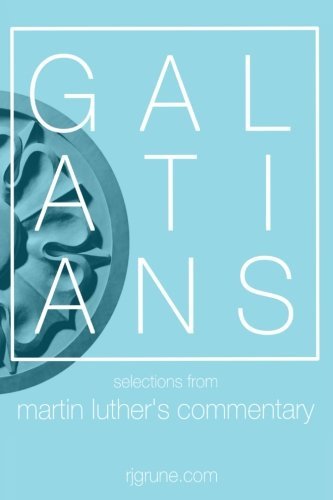 Galatians: Selections from Martin Luther by Martin Luther