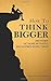 [How to Think Bigger: Aim Higher, Get More Motivated, and Accomplish Big Things] [By: Meadows, Martin] [April, 2015]