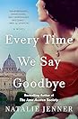 Every Time We Say Goodbye by Natalie Jenner