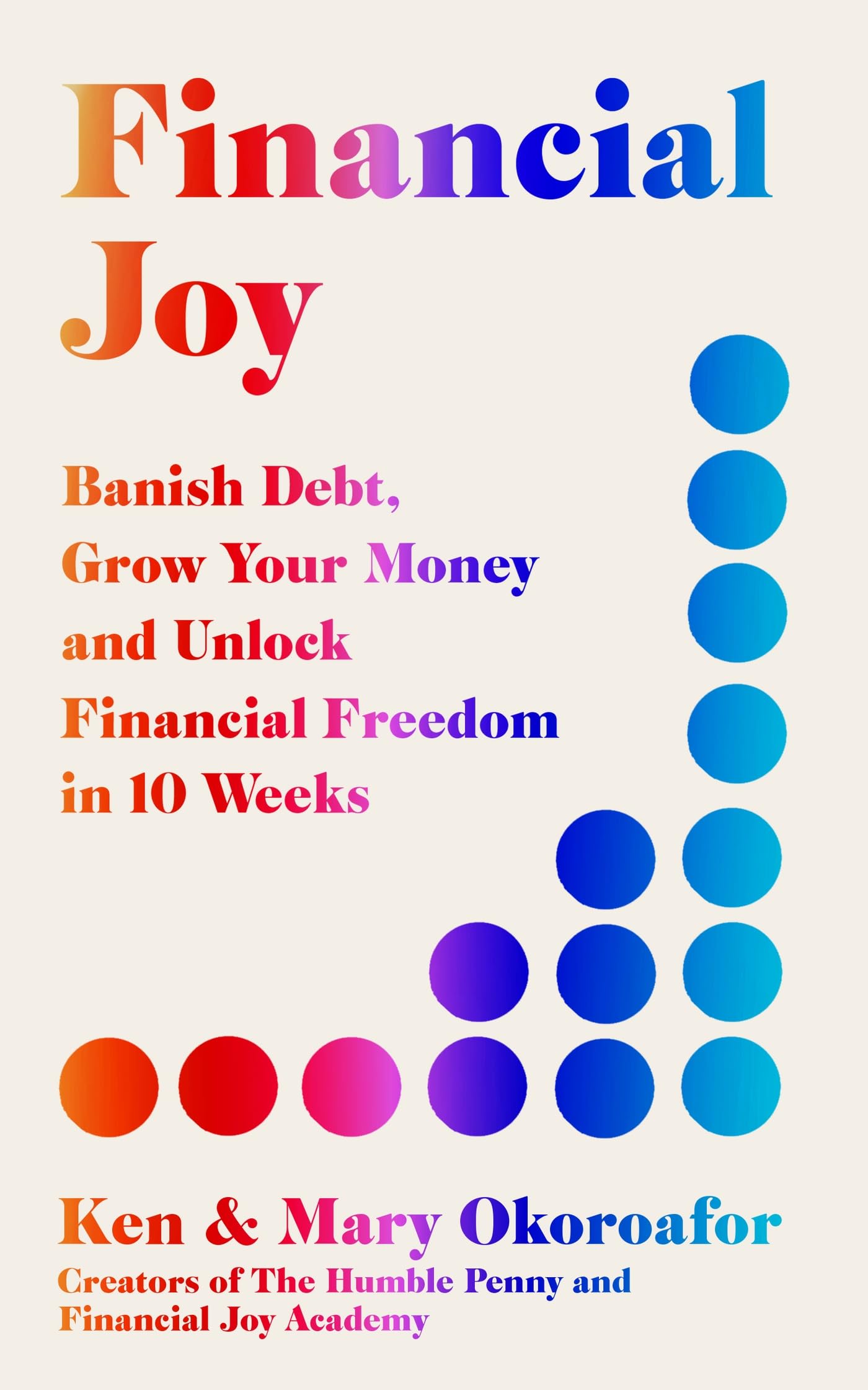 Financial Joy: Banish Debt, Grow Your Money and Unlock Financial Freedom in 10 Weeks (Kindle Edition)
