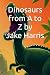 Dinosaurs from A to Z by Ja...