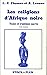 Les Religions D'afrique Noire: Textes Et Traditions Sacrés