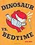 Dinosaur vs. Bedtime by Bob Shea (2008-09-09)
