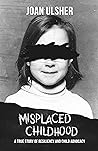Misplaced Childhood: A True Story of Resiliency and Child Advocacy