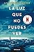 La luz que no puedes ver by Anthony Doerr