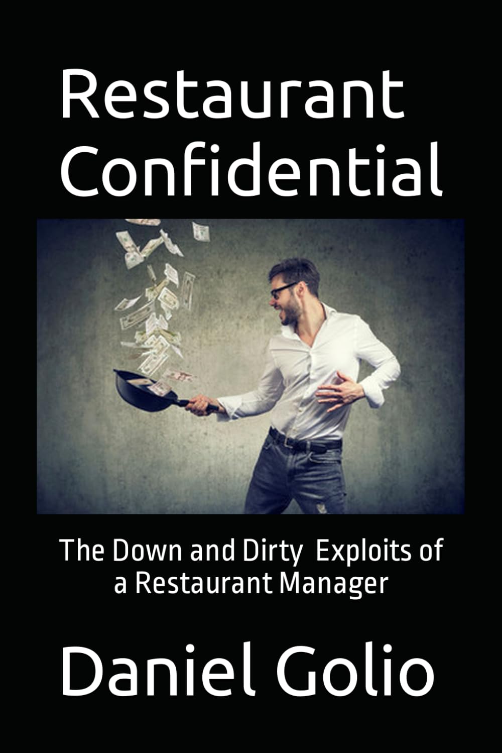 Restaurant Confidential: The Down and Dirty Exploits of a Restaurant Manager (Paperback)