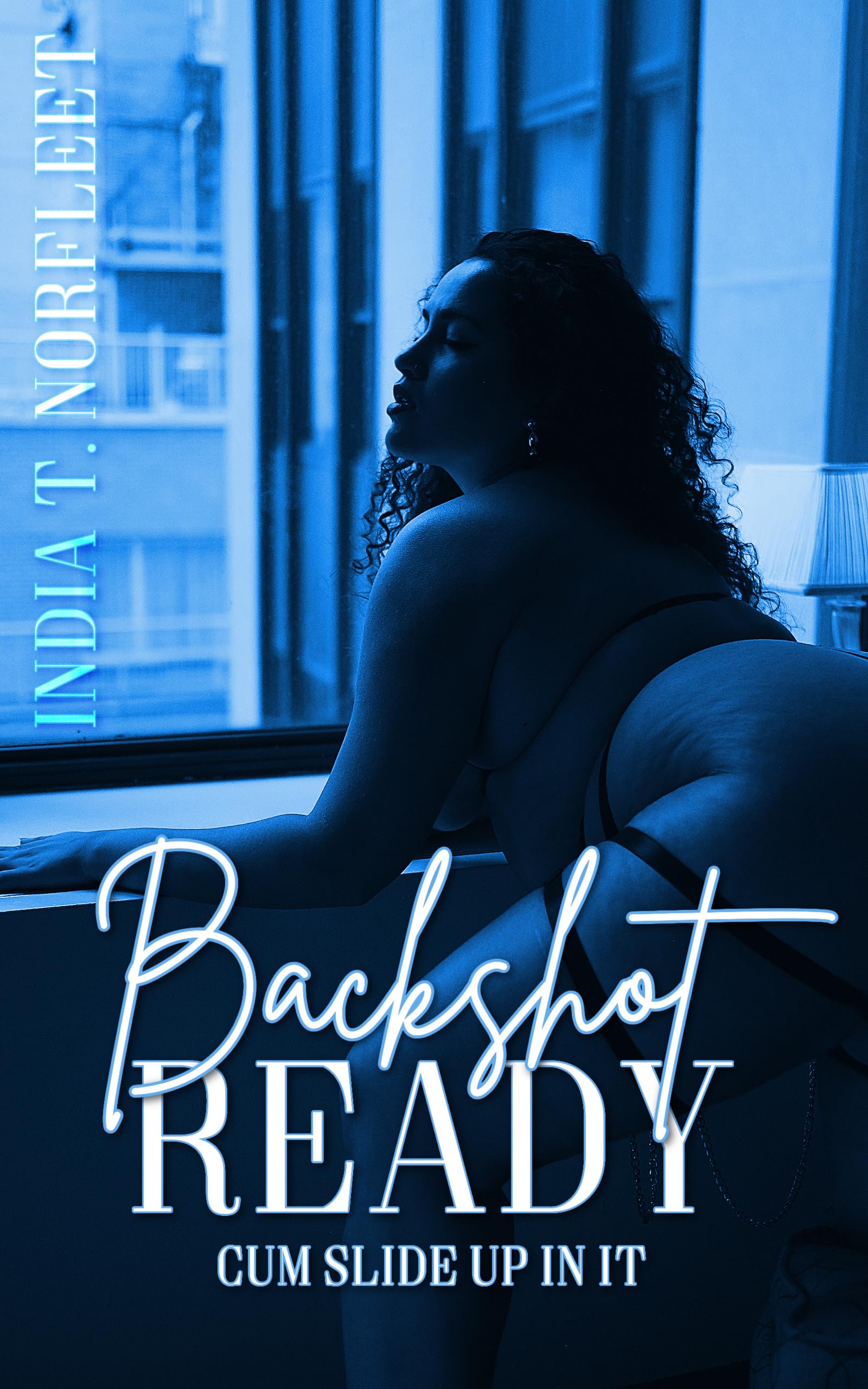 Backshot Ready: CUM SLIDE UP IN IT (The Calavarie Family Book 1)