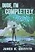 Dude, I'm Completely Lost by James N. Griffith