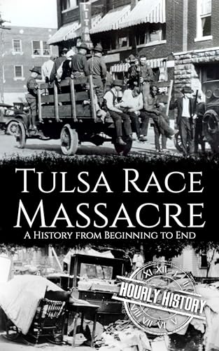 Tulsa Race Massacre: A History from Beginning to End (Kindle Edition)