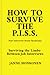 How to survive the P.I.S.S.