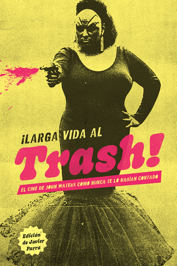 ¡Larga vida al trash!: El cine de John Waters como nunca te lo habían contado (Spanish Edition)