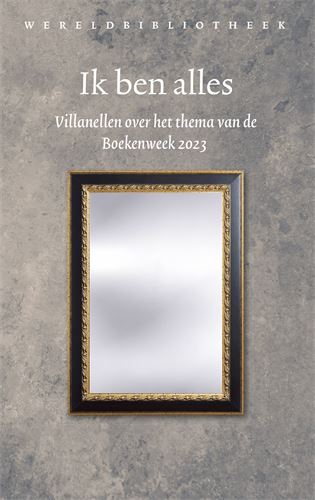 Ik ben alles. Villanellen over het thema van de Boekenweek 2023.