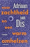 Naar zachtheid en een warm omhelzen by Adriaan van Dis