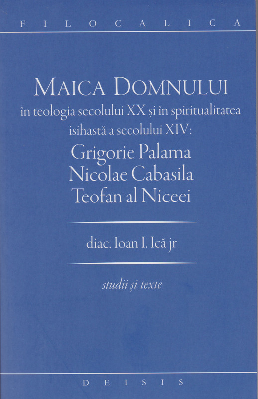 Maica Domnului în teologia secolului XX și în spiritualitatea isihastă a secolului XIV: Grigorie Palama, Nicolae Cabasila, Teofan al Niceei (Paperback)